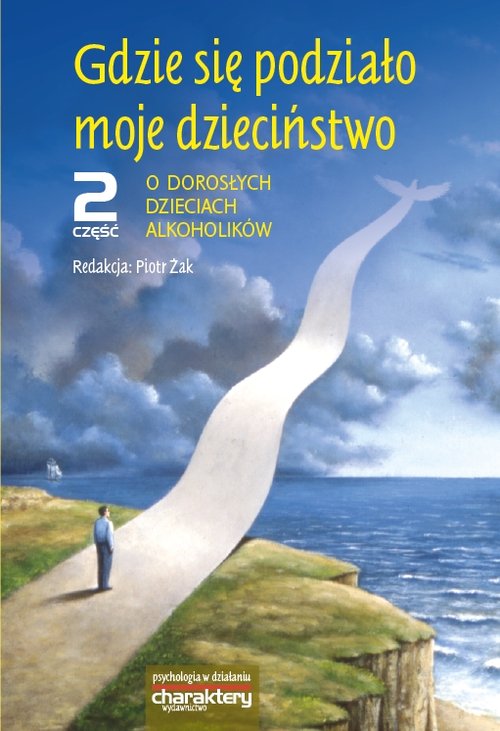 Image of Gdzie się podziało moje dzieciństwo Część 2 O dorosłych dzieciach alkoholików