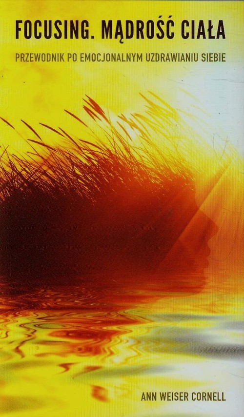 Image of Focusing Mądrość ciała Przewodnik po emocjonalnym uzdrawianiu siebie