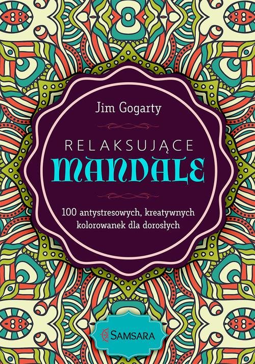 Image of Relaksujące mandale 100 antystresowych, kreatywnych kolorowanek dla dorosłych