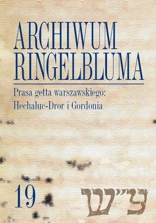 Image of Archiwum Ringelbluma Konspiracyjne Archiwum Getta Warszawy Tom 19 Prasa getta warszawskiego: Hechaluc-Dror i Gordonia