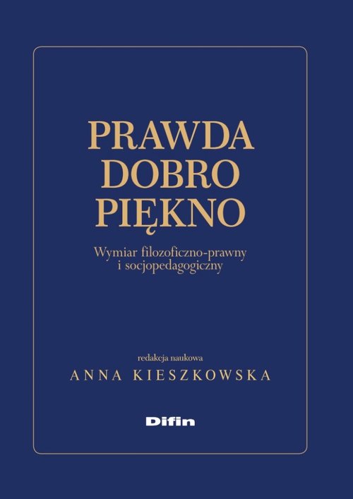Image of Prawda dobro piękno Wymiar filozoficzno-prawny i socjopedagogiczny