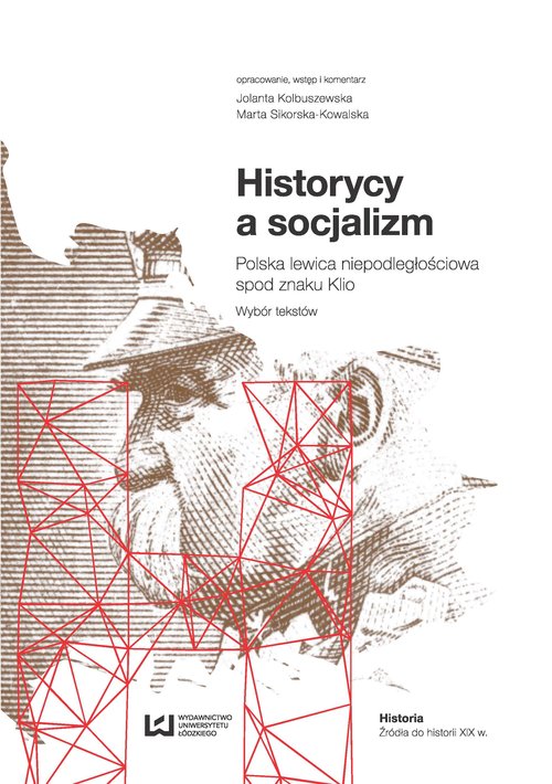 Image of Historycy a socjalizm Polska lewica niepodległościowa spod znaku Klio. Wybór tekstów