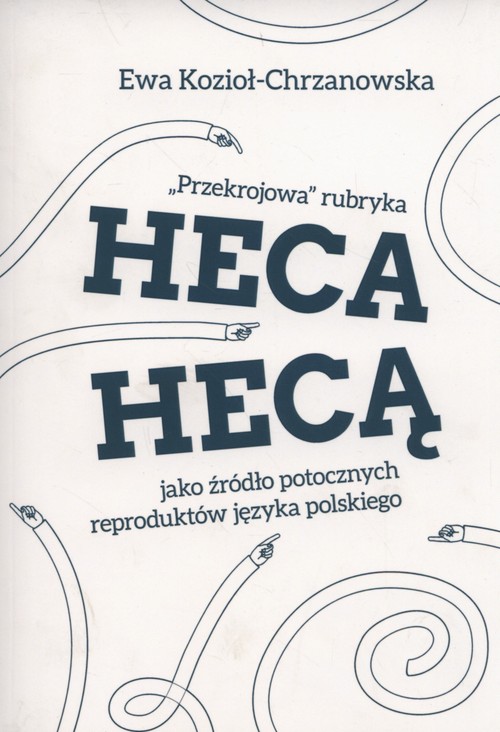 Image of Przekrojowa rubryka Heca hecą jako źródło potocznych reproduktów języka polskiego