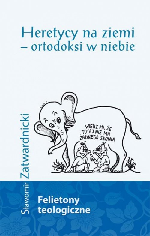 Image of Heretycy na ziemi ortodoksi w niebie felietony teologiczne