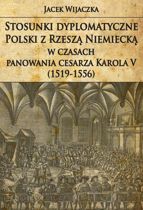 Image of Stosunki dyplomatyczne Polski z Rzeszą Niemiecką w czasach panowania cesarza Karola V (1519-1556)
