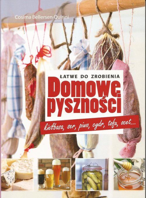 Image of Domowe pyszności - łatwe do zrobienia kiełbasa, ser, piwo, cydr, tofu, ocet