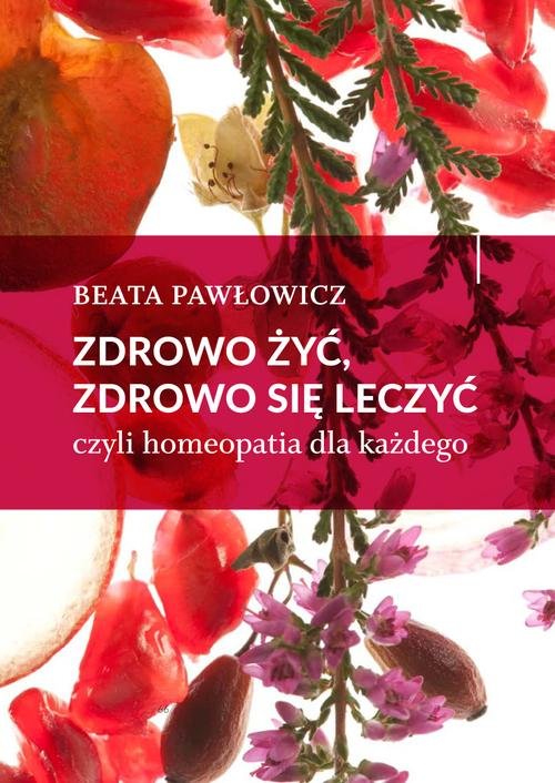 Image of Zdrowo żyć, zdrowo się leczyć czyli homeopatia dla każdego