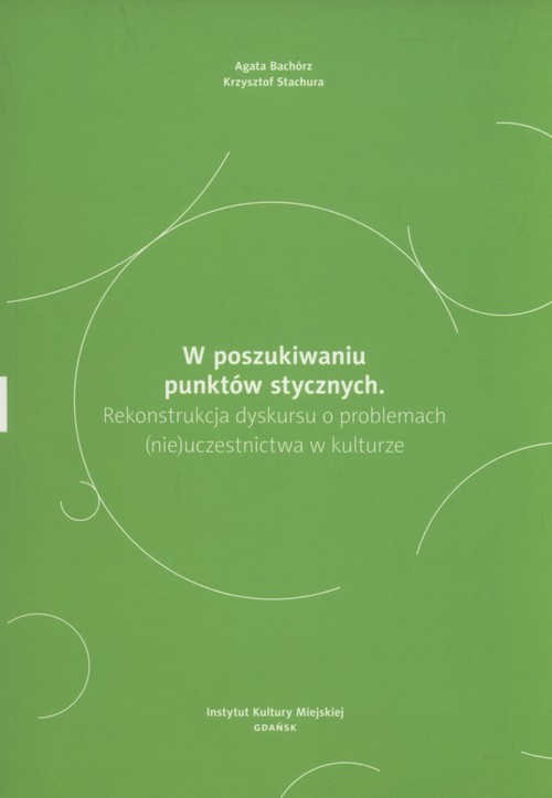 Image of W poszukiwaniu punktów stycznych Rekonstrukcja dyskursu o problemach (nie)uczestnictwa w kulturze.