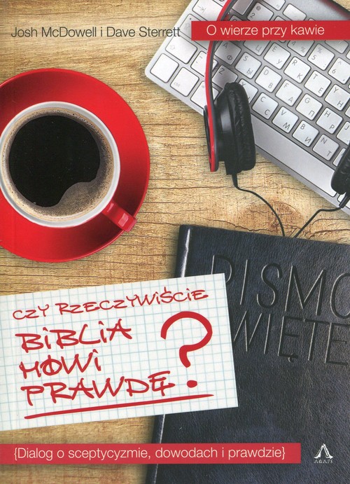 Image of Czy rzeczywiście Biblia mówi prawdę? Dialog o sceptycyzmie, dowodach i prawdzie.