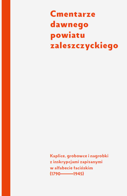 Image of Cmentarze dawnego powiatu zaleszczyckiego Kaplice, grobowce i nagrobki z inskrypcjami zapisanymi w alfabecie łacińskim (1790-1945)