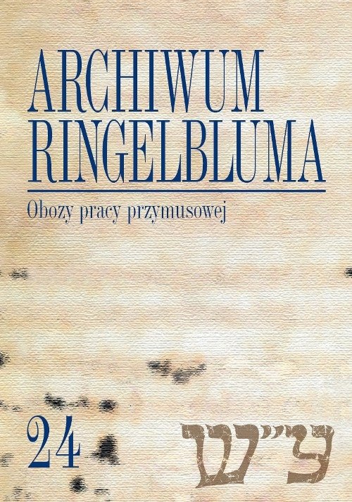 Image of Archiwum Ringelbluma Konspiracyjne Archiwum Getta Warszawy Tom 24 Obozy pracy przymusowej