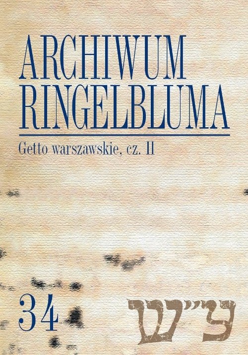 Image of Archiwum Ringelbluma. Konspiracyjne Archiwum Getta Warszawy Tom 34 Getto warszawskie II