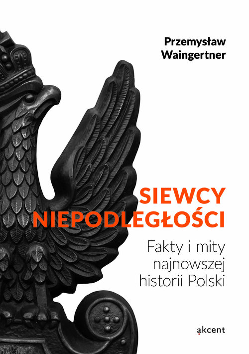 Image of Siewcy Niepodległości Fakty i mity najnowszej historii Polski