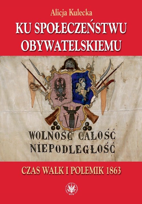 Image of Ku społeczeństwu obywatelskiemu Czas walk i polemik 1863