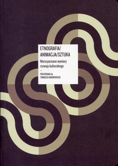Image of Etnografia/ Animacja/ Sztuka z płytą CD Nierozpoznane wymiary rozwoju kulturalnego