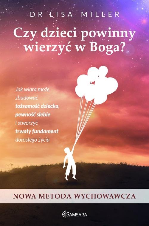 Image of Czy dzieci powinny wierzyć w Boga Jak wiara może zbudować tożsamość dziecka, pewność siebie i stworzyć trwały fundament dorosłego życi