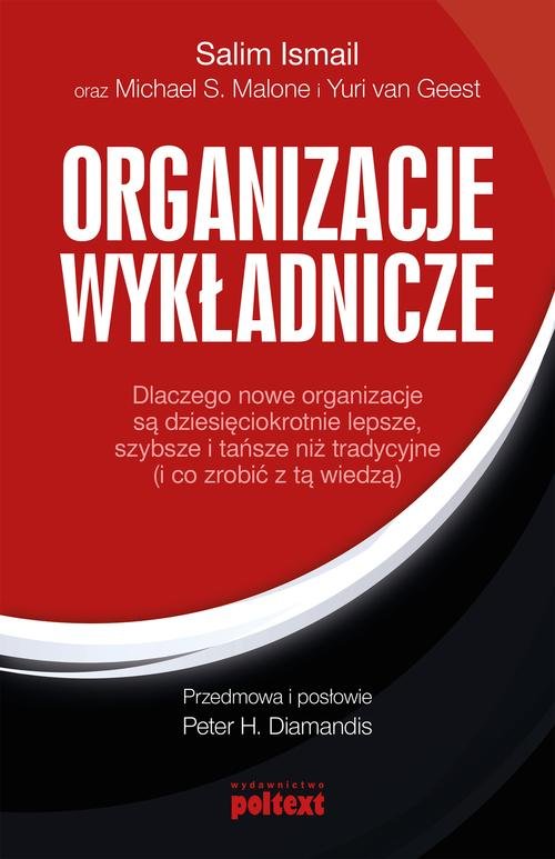 Image of Organizacje wykładnicze Dlaczego nowe organizacje są dziesięciokrotnie lepsze, szybsze i tańsze niż tradycyjne