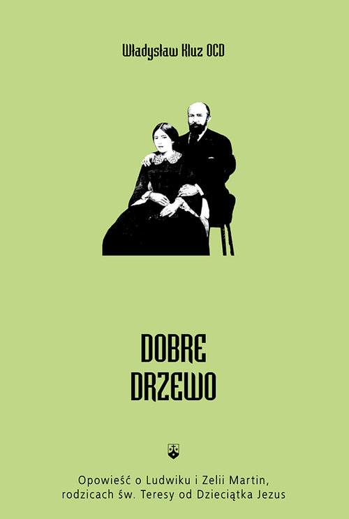 Image of Dobre drzewo Opowieść o Ludwiku i Zelii Martin, rodzicach św. Teresy od Dzieciątka Jezus