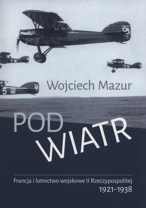 Image of Pod wiatr Francja i lotnictwo wojskowe II Rzeczyposolitej 1921-1938