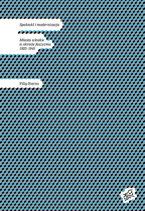 Image of Spektakl i modernizacja Miasta włoskie w okresie faszyzmu 1922-1945