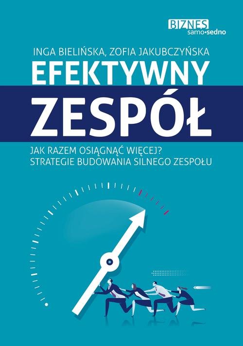 Image of Efektywny zespół Jak razem osiągnąć więcej? Strategie budowania silnego zespołu