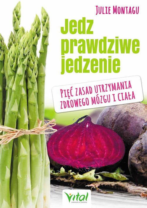 Image of Jedz prawdziwe jedzenie Pięć zasad utrzymania zdrowego mózgu i ciała