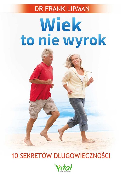 Image of Wiek to nie wyrok 10 sekretów długowieczności