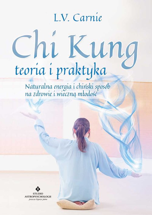 Image of Chi Kung teoria i praktyka Naturalna energia i chiński sposób na zdrowie i wieczną młodość