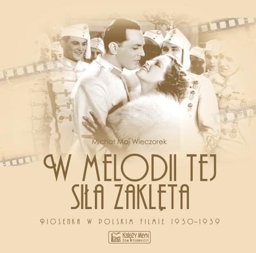 Image of W melodii tej siła zaklęta. Piosenka w polskim filmie 1930-1939