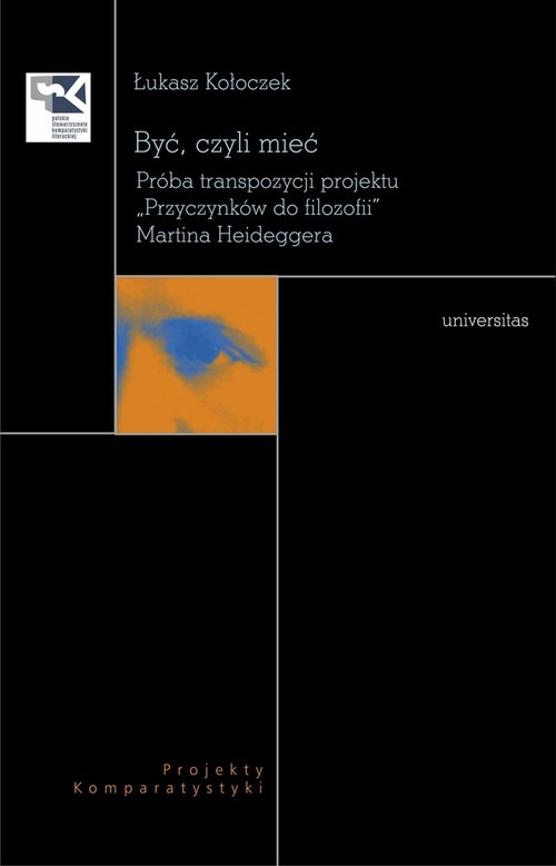 Image of Być, czyli mieć Próba transpozycji projektu "Przyczynków do filozofii" Martina Hedeggera