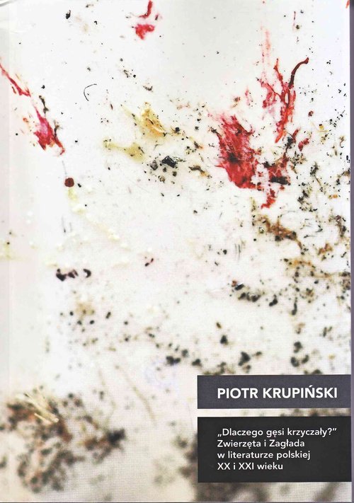 Image of Dlaczego gęsi krzyczały Zwierzęta i Zagłada w literaturze polskiej XX i XXI wieku