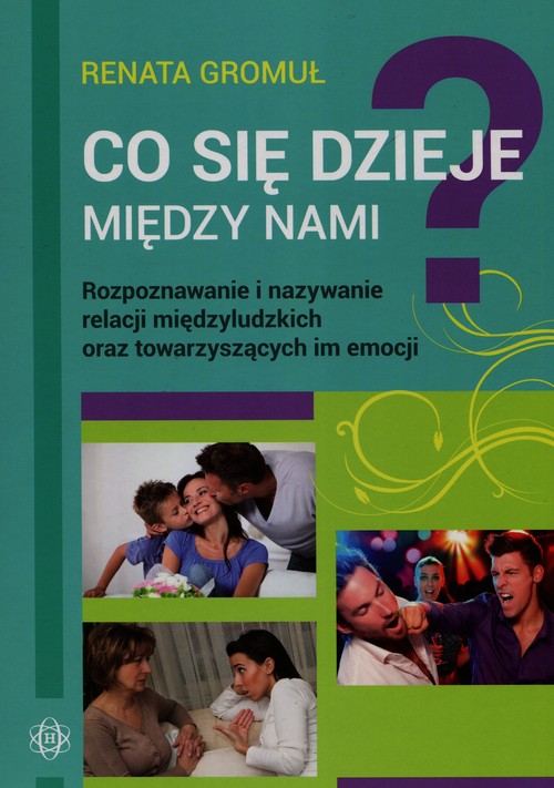 Image of Co się dzieje między nami Rozpoznawanie i nazywanie relacji międzyludzkich oraz towarzyszących im emocji