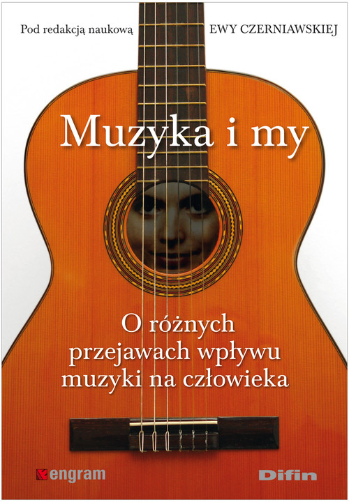 Image of Muzyka i my O różnych przejawach wpływu muzyki na człowieka