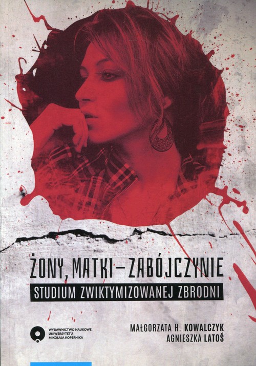 Image of Żony, matki - zabójczynie Studium zwiktymizowanej zbrodni