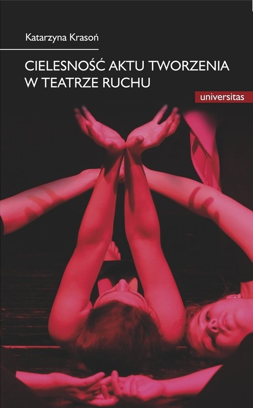 Image of Cielesność aktu tworzenia w teatrze ruchu Integracja sztuki i edukacji w rozwoju i transgresji potencjału człowieka