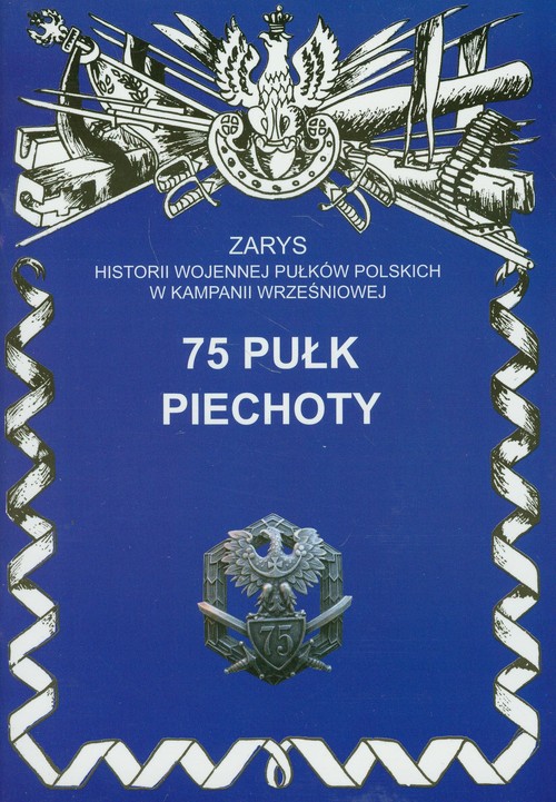 Image of 75 Pułk Piechoty Zarys historii wojennej pułków polskich w kampanii wrześniowej zeszt 187