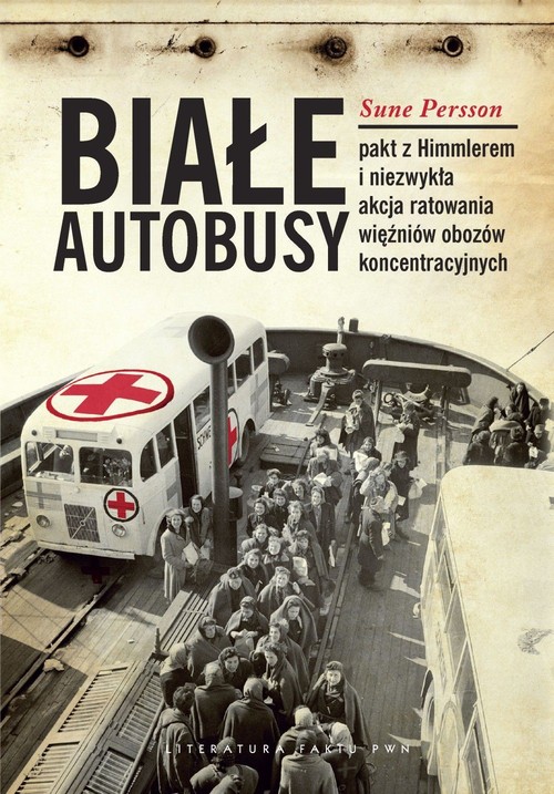 Image of Białe Autobusy Pakt z Himmlerem i niezwykła akcja ratowania więźniów obozów koncentracyjnych