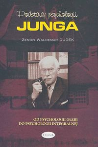 Image of Podstawy psychologii Junga Od psychologii głębi do psychologii integralnej