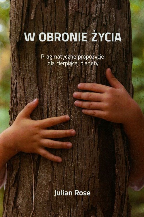 Image of W obronie życia Pragmatyczne propozycje dla cierpiącej planety