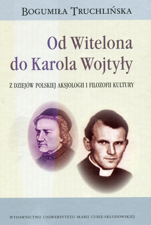 Image of Od Witelona do Karola Wojtyły Z dziejów polskiej aksjologii i filozofii kultury