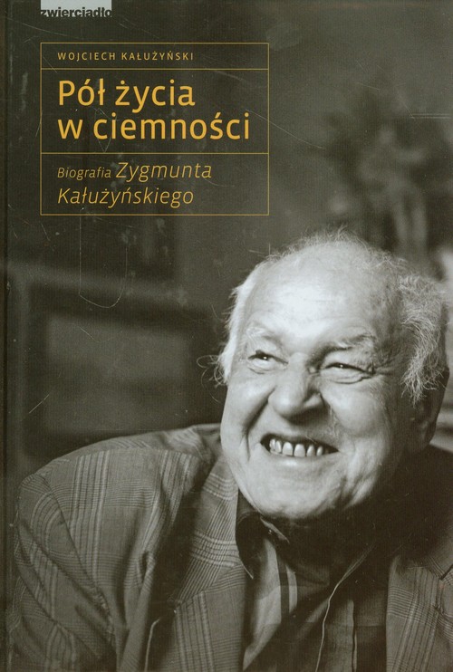 Image of Pół życia w ciemności Biografia Zygmunta Kałużyńskiego