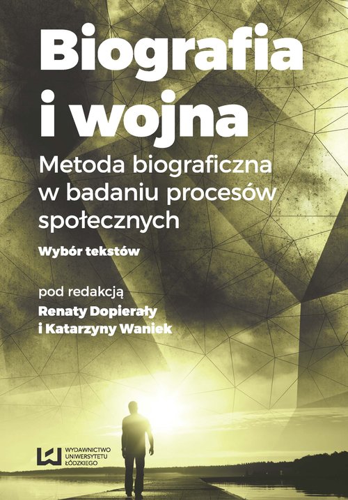 Image of Biografia i wojna Metoda biograficzna w badaniu procesów społecznych. Wybór tekstów