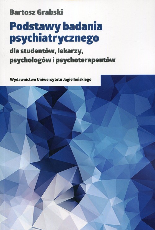 Image of Podstawy badania psychiatrycznego dla studentów, lekarzy, psychologów i psychoterapeutów