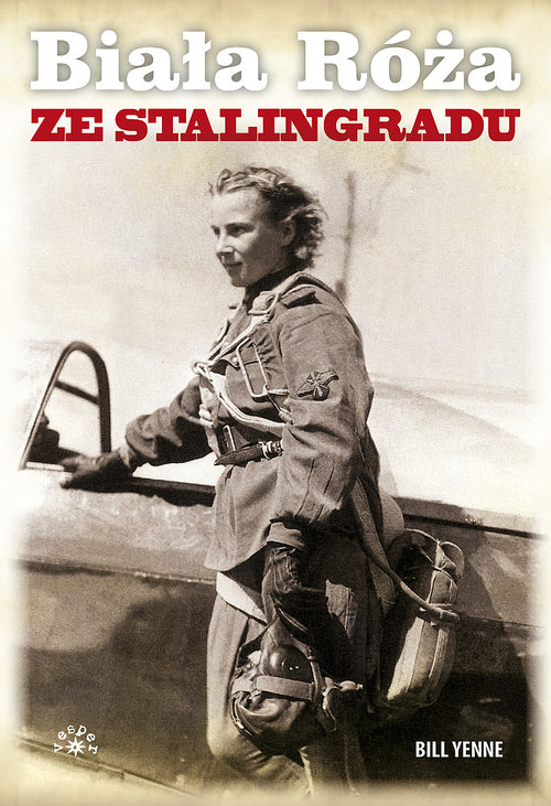 Image of Biała Róża ze Stalingradu Prawdziwa historia Lidii Władimirowny Litwiak, najskuteczniejszej radzieckiej pilotki II wojny świat