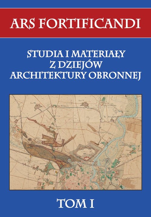 Image of Ars fortificandi Tom 1 Studia i materiały z dziejów architektury obronnej