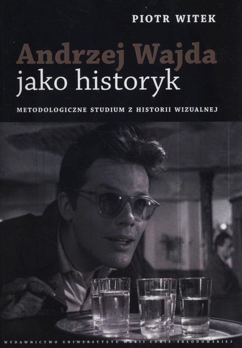 Image of Andrzej Wajda jako historyk Metodologiczne studium z historii wizualnej