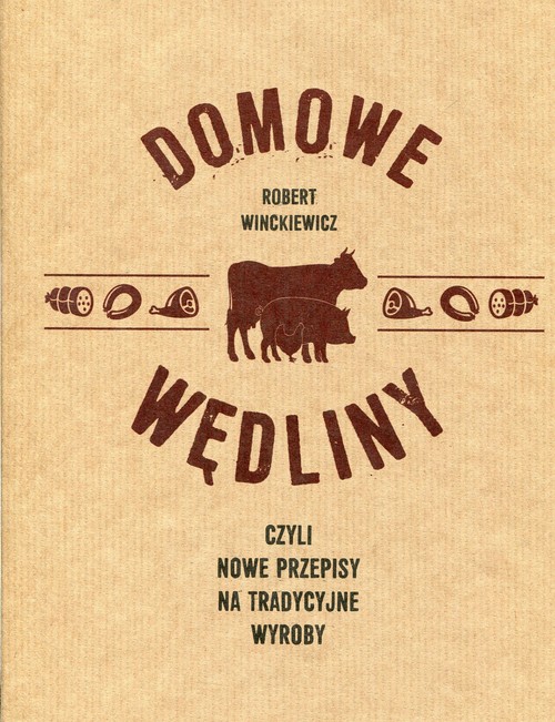 Image of Domowe wędliny czyli nowe przepisy na tradycyjne wyroby