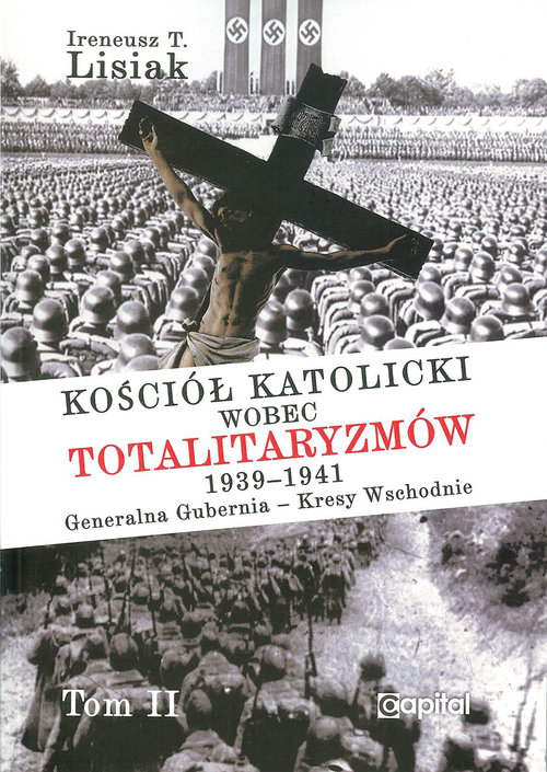 Image of Kościół katolicki wobec totalitaryzmów 1939-1941 Generalna Gubernia - Kresy Wschodnie tom II