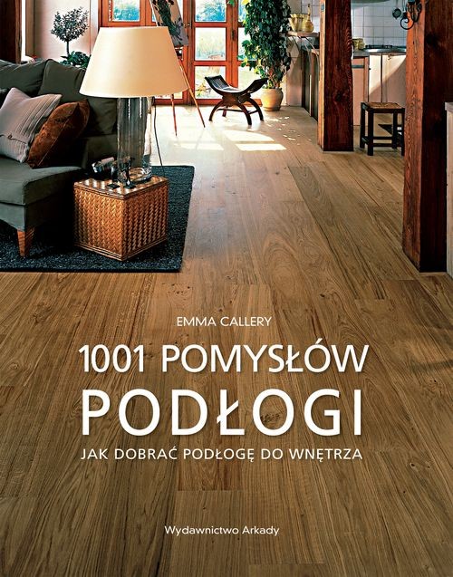 Image of Podłogi 1001 pomysłów Jak dobierać podłogę do wnętrza