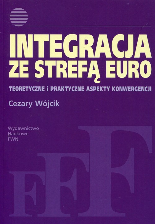Image of Integracja ze strefą euro Teoretyczne i praktyczne aspekty konwergencji